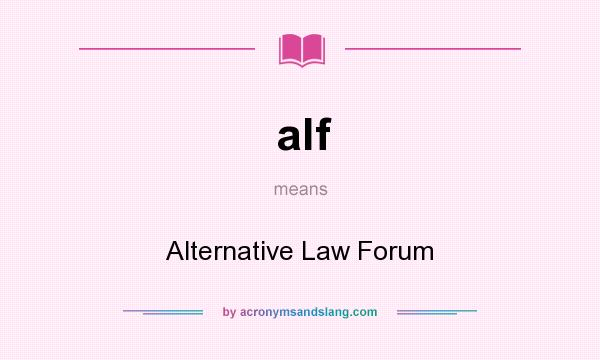 What does alf mean? It stands for Alternative Law Forum