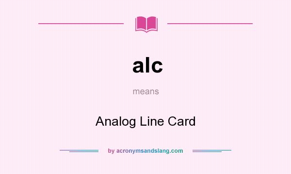 What does alc mean? It stands for Analog Line Card