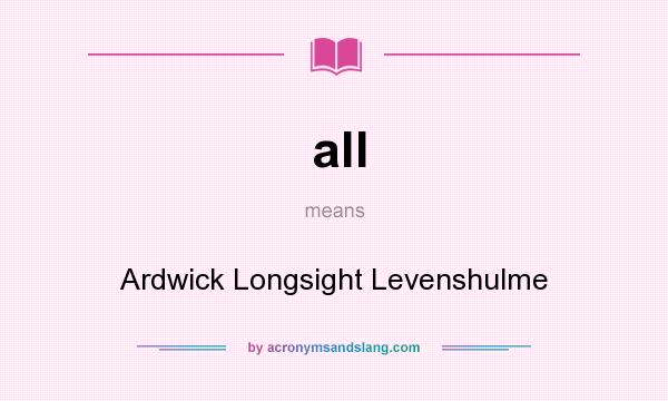 What does all mean? It stands for Ardwick Longsight Levenshulme