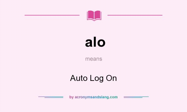 What does alo mean? It stands for Auto Log On