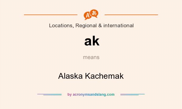 What does ak mean? It stands for Alaska Kachemak