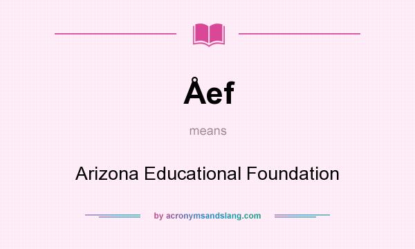 What does Åef mean? It stands for Arizona Educational Foundation