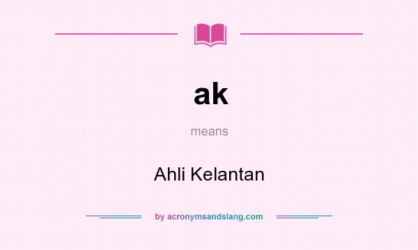 What does ak mean? It stands for Ahli Kelantan