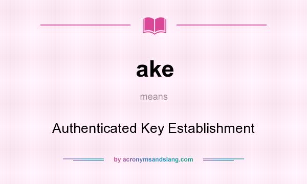 What does ake mean? It stands for Authenticated Key Establishment