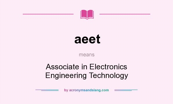 What does aeet mean? It stands for Associate in Electronics Engineering Technology