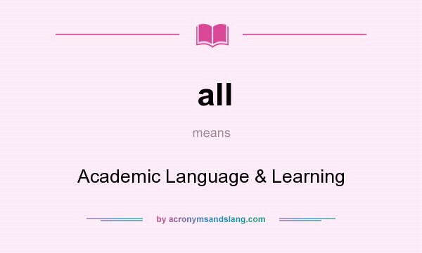 What does all mean? It stands for Academic Language & Learning