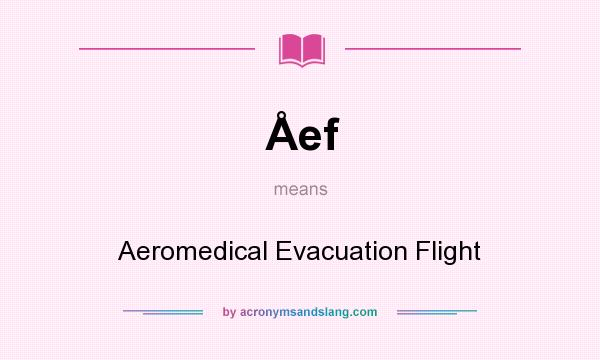 What does Åef mean? It stands for Aeromedical Evacuation Flight