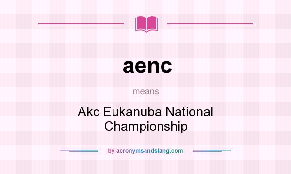 What does aenc mean? It stands for Akc Eukanuba National Championship
