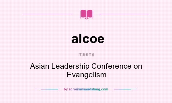 What does alcoe mean? It stands for Asian Leadership Conference on Evangelism