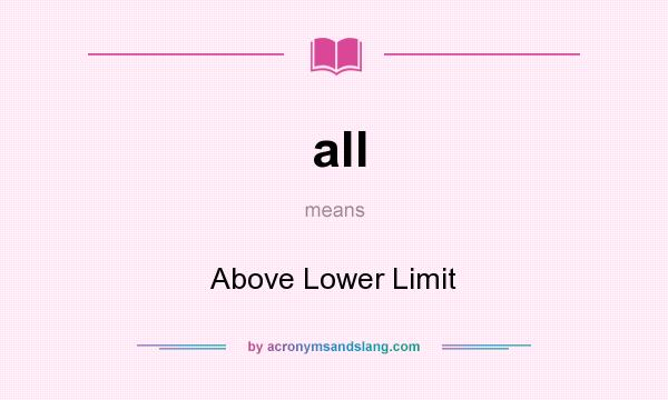 What does all mean? It stands for Above Lower Limit
