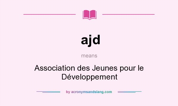 What does ajd mean? It stands for Association des Jeunes pour le Développement