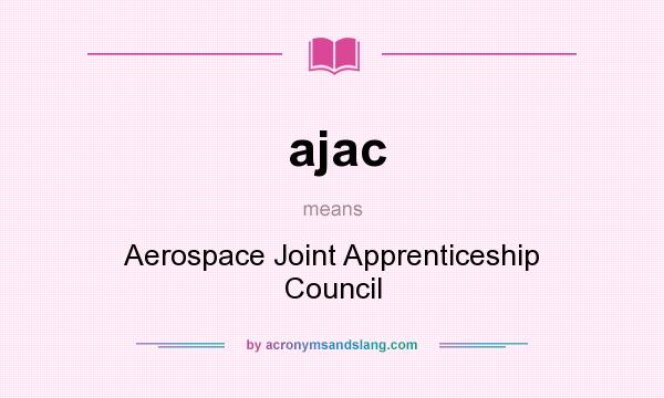 What does ajac mean? It stands for Aerospace Joint Apprenticeship Council