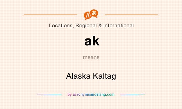 What does ak mean? It stands for Alaska Kaltag