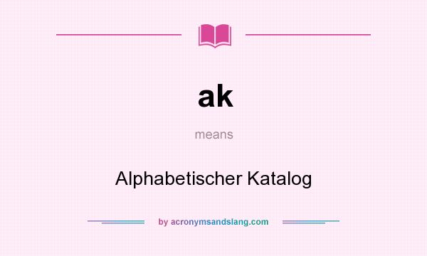 What does ak mean? It stands for Alphabetischer Katalog