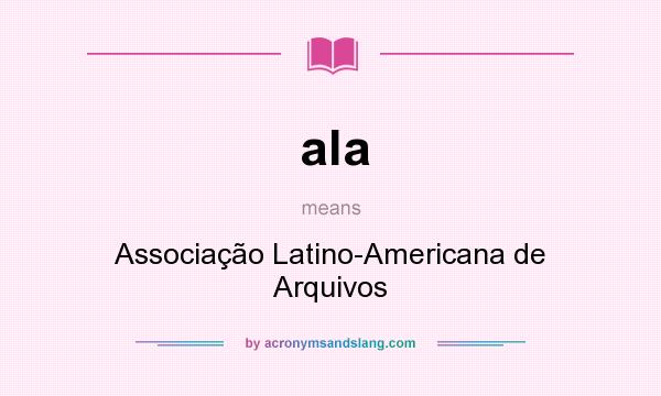 What does ala mean? It stands for Associação Latino-Americana de Arquivos