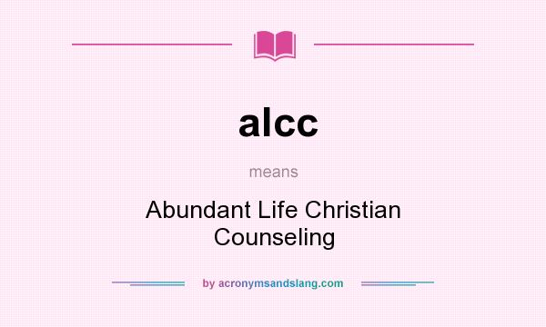 What does alcc mean? It stands for Abundant Life Christian Counseling
