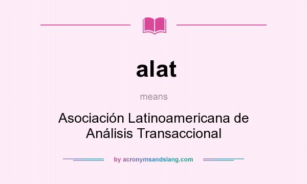 What does alat mean? It stands for Asociación Latinoamericana de Análisis Transaccional