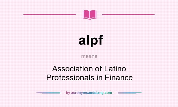 What does alpf mean? It stands for Association of Latino Professionals in Finance
