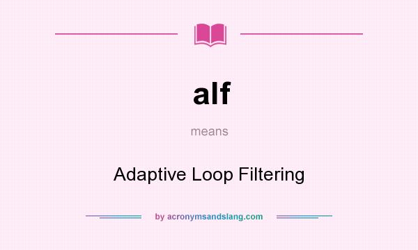 What does alf mean? It stands for Adaptive Loop Filtering