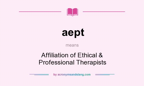 What does aept mean? It stands for Affiliation of Ethical & Professional Therapists