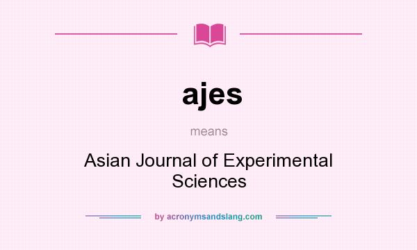 What does ajes mean? It stands for Asian Journal of Experimental Sciences