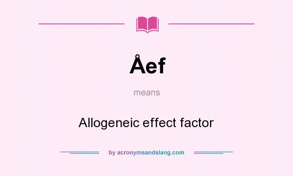 What does Åef mean? It stands for Allogeneic effect factor