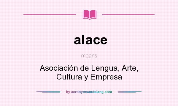 What does alace mean? It stands for Asociación de Lengua, Arte, Cultura y Empresa