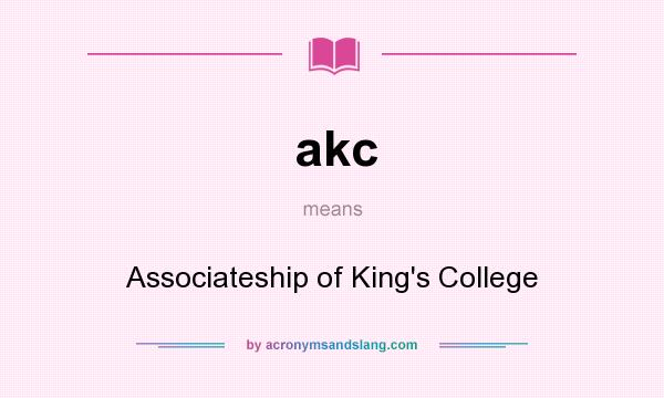 What does akc mean? It stands for Associateship of King`s College