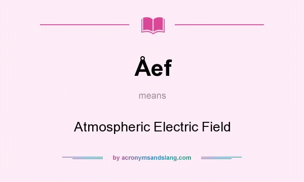 What does Åef mean? It stands for Atmospheric Electric Field