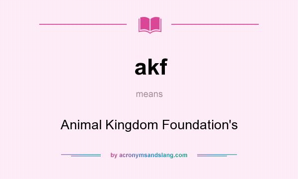 What does akf mean? It stands for Animal Kingdom Foundation`s