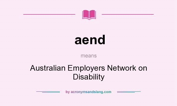 What does aend mean? It stands for Australian Employers Network on Disability