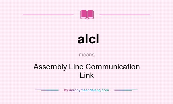 What does alcl mean? It stands for Assembly Line Communication Link