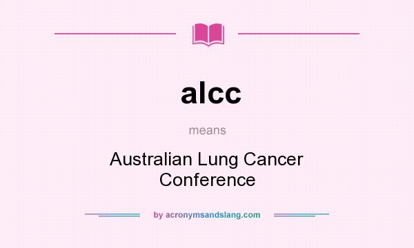 What does alcc mean? It stands for Australian Lung Cancer Conference