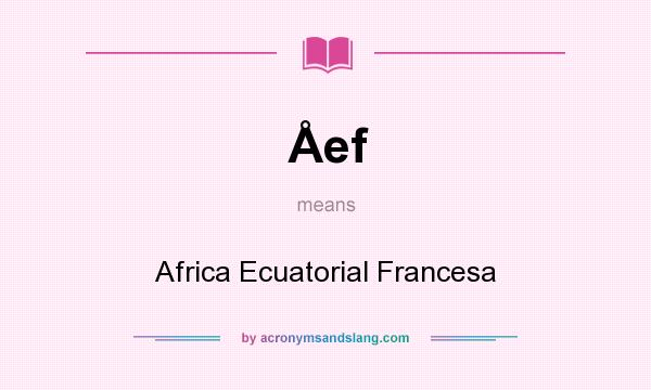 What does Åef mean? It stands for Africa Ecuatorial Francesa