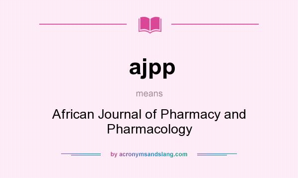 What does ajpp mean? It stands for African Journal of Pharmacy and Pharmacology