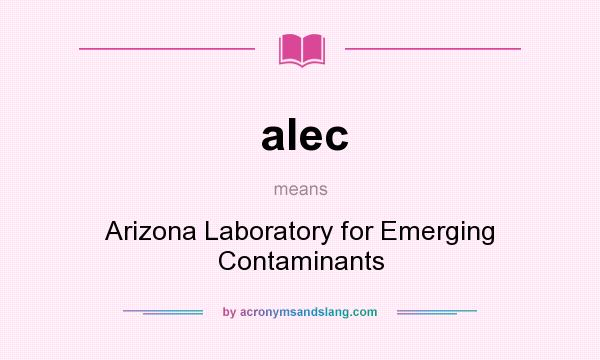 What does alec mean? It stands for Arizona Laboratory for Emerging Contaminants