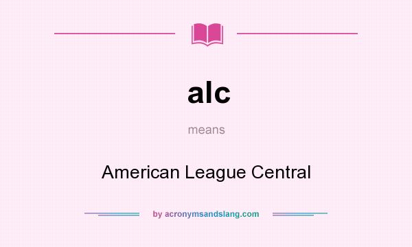 What does alc mean? It stands for American League Central