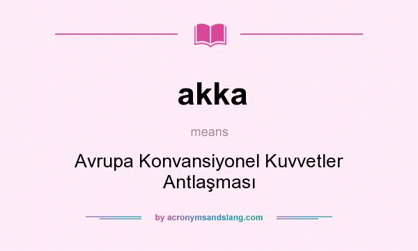 What does akka mean? It stands for Avrupa Konvansiyonel Kuvvetler Antlaşması