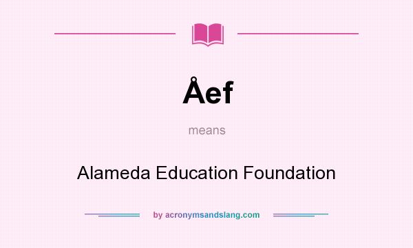 What does Åef mean? It stands for Alameda Education Foundation