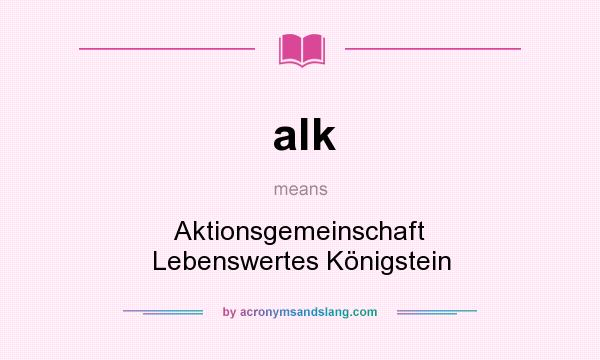 What does alk mean? It stands for Aktionsgemeinschaft Lebenswertes Königstein