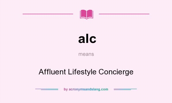 What does alc mean? It stands for Affluent Lifestyle Concierge