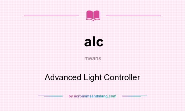What does alc mean? It stands for Advanced Light Controller
