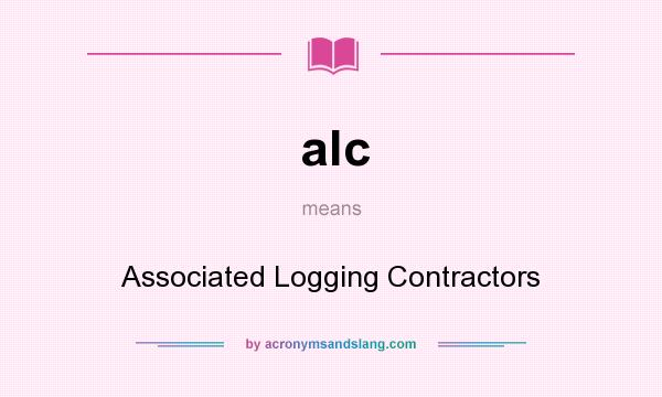 What does alc mean? It stands for Associated Logging Contractors