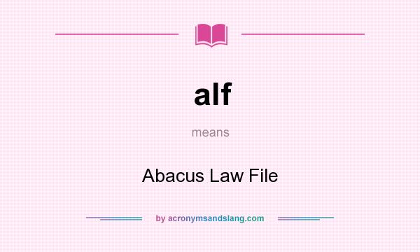 What does alf mean? It stands for Abacus Law File