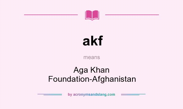 What does akf mean? It stands for Aga Khan Foundation-Afghanistan