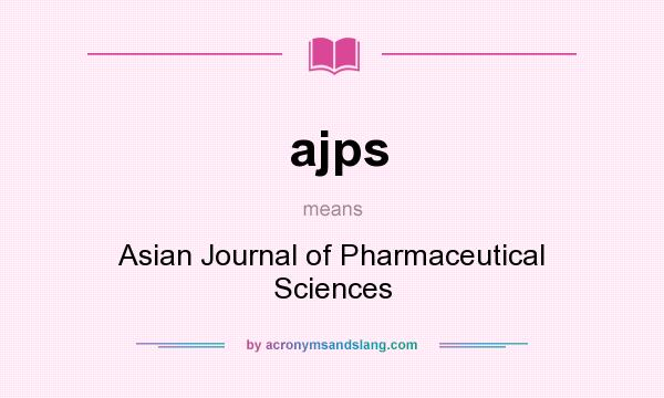 What does ajps mean? It stands for Asian Journal of Pharmaceutical Sciences