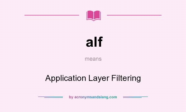 What does alf mean? It stands for Application Layer Filtering