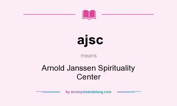 What does ajsc mean? It stands for Arnold Janssen Spirituality Center