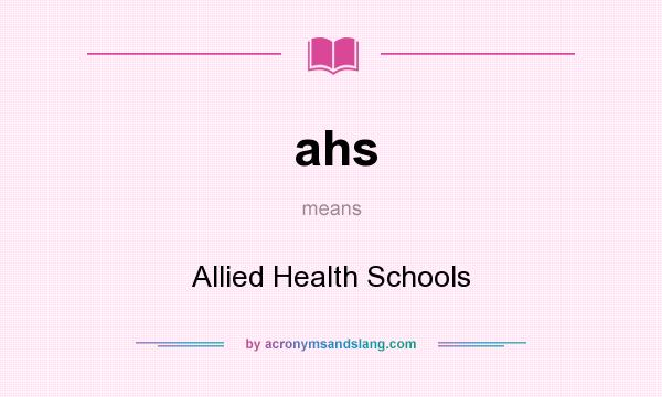 What does ahs mean? It stands for Allied Health Schools