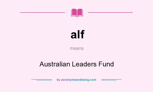 What does alf mean? It stands for Australian Leaders Fund
